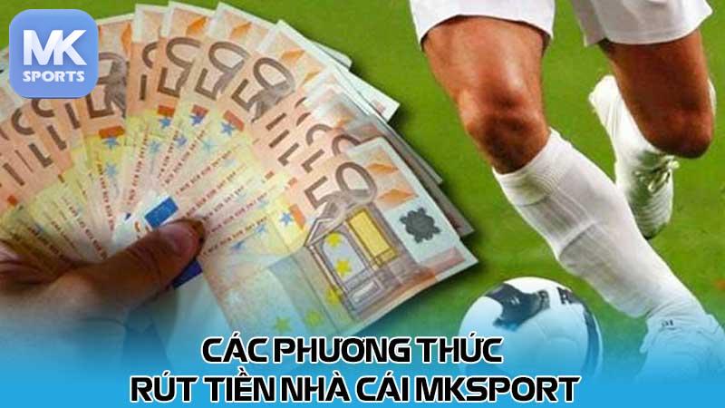 Các phương thức rút tiền nhà cái MKsport