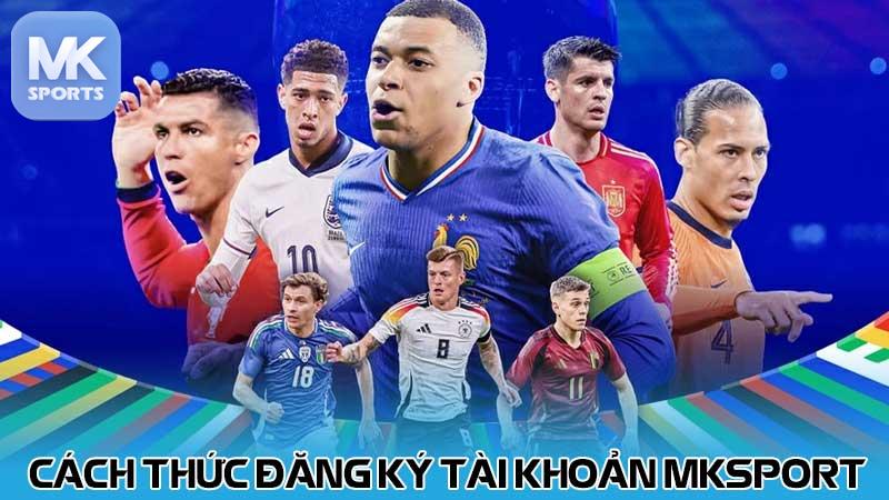 Cách thức đăng ký tài khoản MKsport