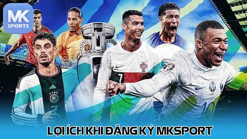 Lợi ích khi đăng ký MKsport