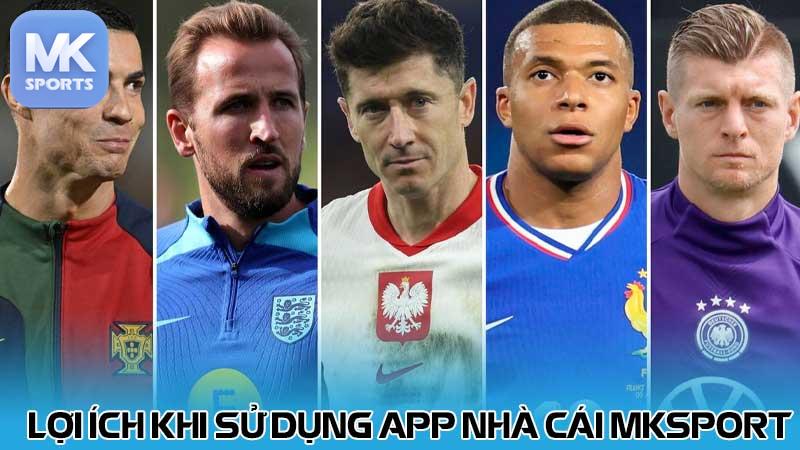 Lợi ích khi sử dụng App nhà cái MKsport